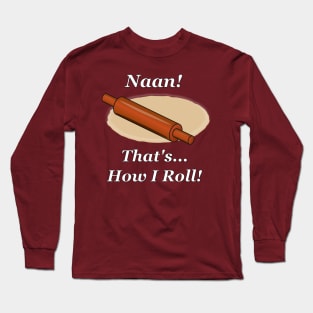 Naan How I Roll Long Sleeve T-Shirt